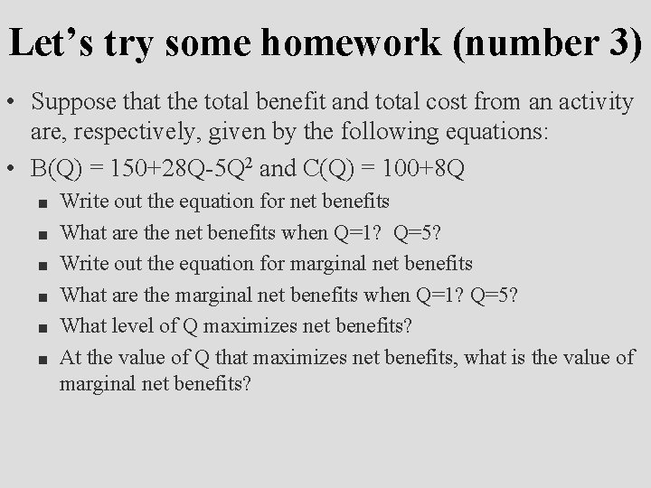 Let’s try some homework (number 3) • Suppose that the total benefit and total
