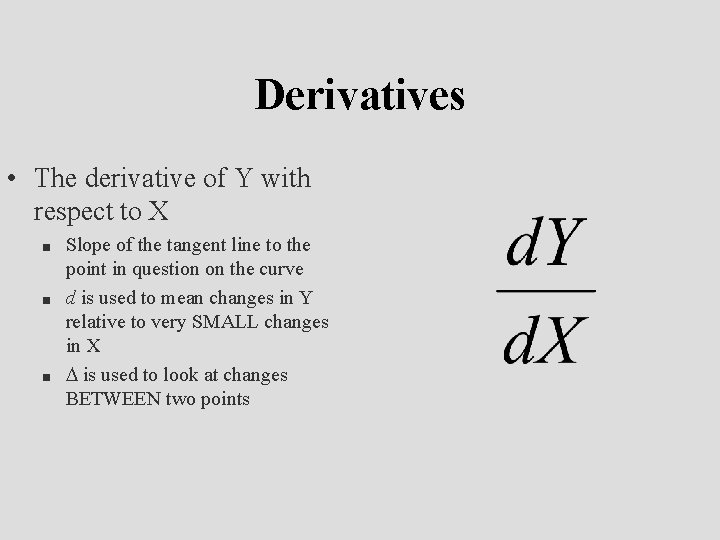 Derivatives • The derivative of Y with respect to X n n n Slope