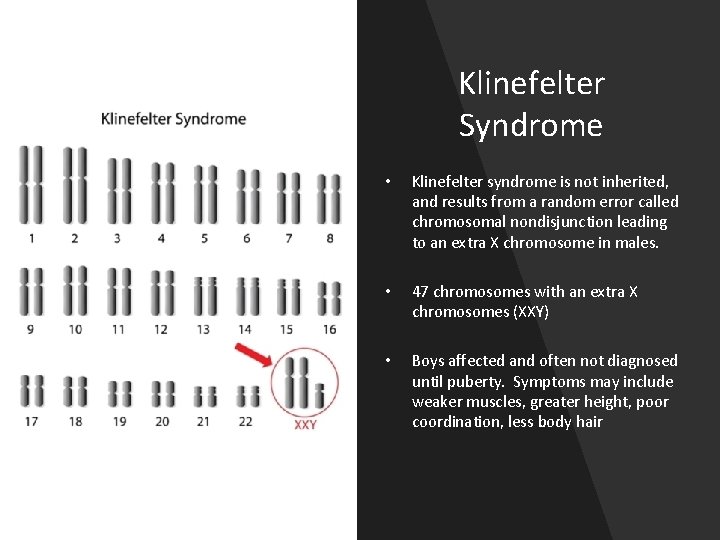 Klinefelter Syndrome • Klinefelter syndrome is not inherited, and results from a random error