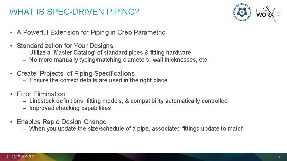WHAT IS SPEC-DRIVEN PIPING? • A Powerful Extension for Piping in Creo Parametric •