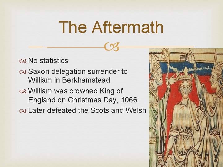 The Aftermath No statistics Saxon delegation surrender to William in Berkhamstead William was crowned