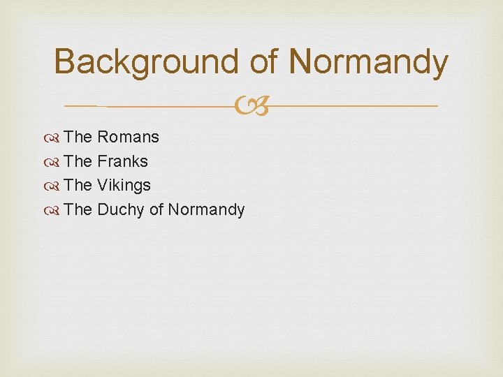 Background of Normandy The Romans The Franks The Vikings The Duchy of Normandy 