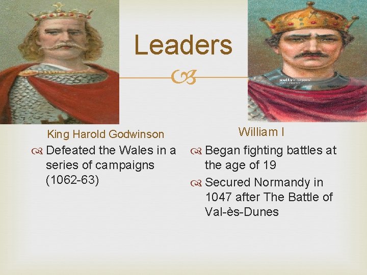 Leaders King Harold Godwinson William I Defeated the Wales in a series of campaigns