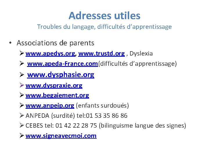 Adresses utiles Troubles du langage, difficultés d’apprentissage • Associations de parents Ø www. apedys.