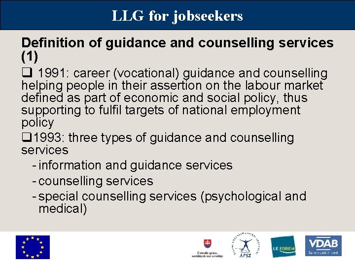 LLG for jobseekers Definition of guidance and counselling services (1) q 1991: career (vocational)
