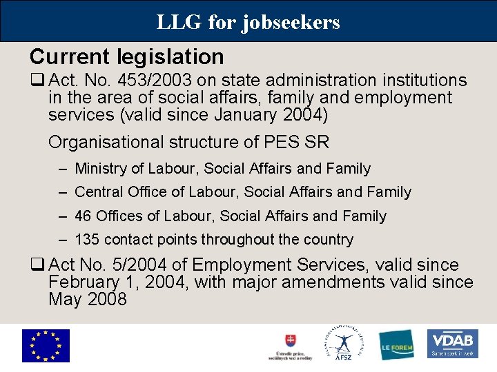 LLG for jobseekers Current legislation q Act. No. 453/2003 on state administration institutions in