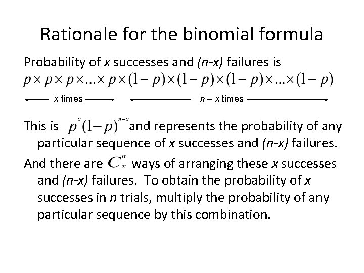 Rationale for the binomial formula Probability of x successes and (n-x) failures is x