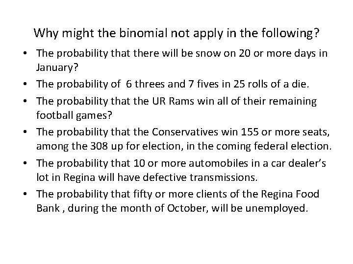 Why might the binomial not apply in the following? • The probability that there
