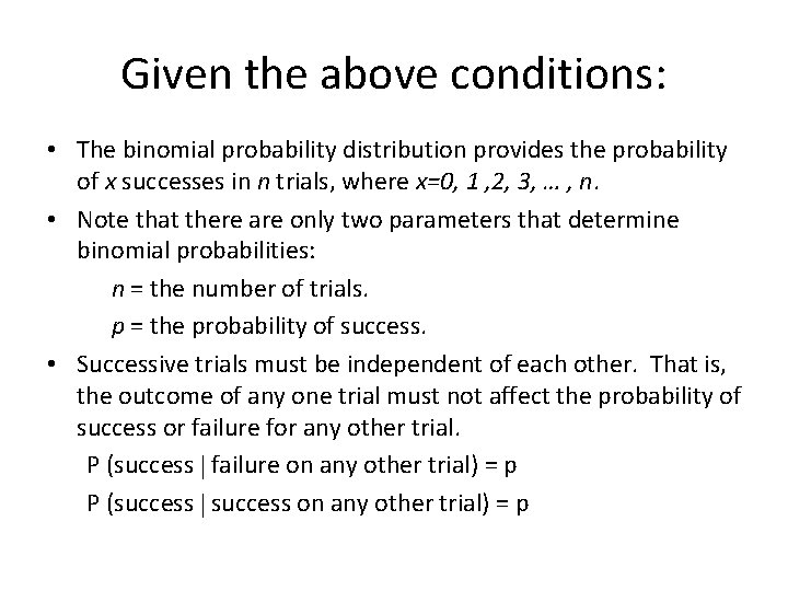 Given the above conditions: • The binomial probability distribution provides the probability of x