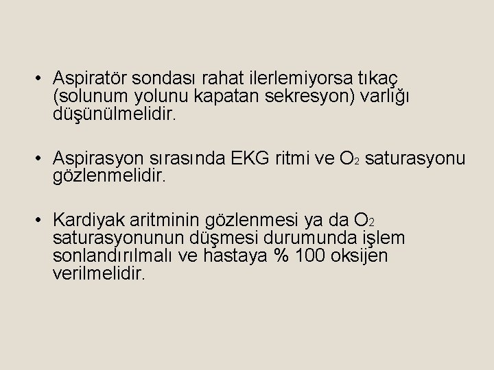  • Aspiratör sondası rahat ilerlemiyorsa tıkaç (solunum yolunu kapatan sekresyon) varlığı düşünülmelidir. •