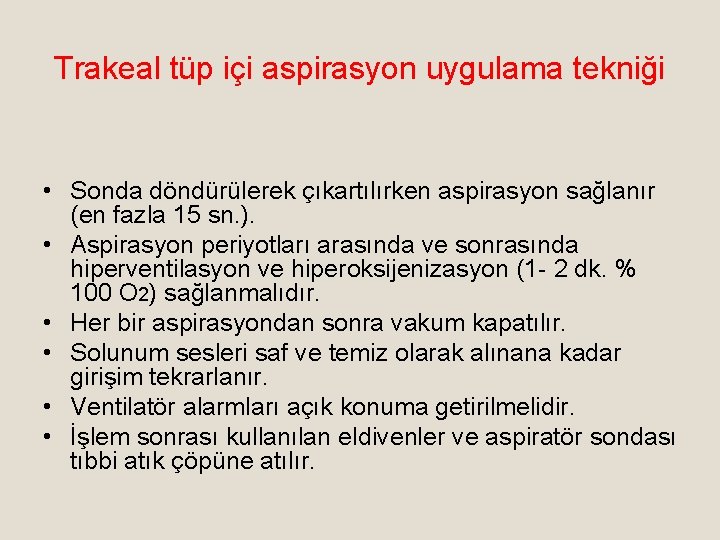 Trakeal tüp içi aspirasyon uygulama tekniği • Sonda döndürülerek çıkartılırken aspirasyon sağlanır (en fazla