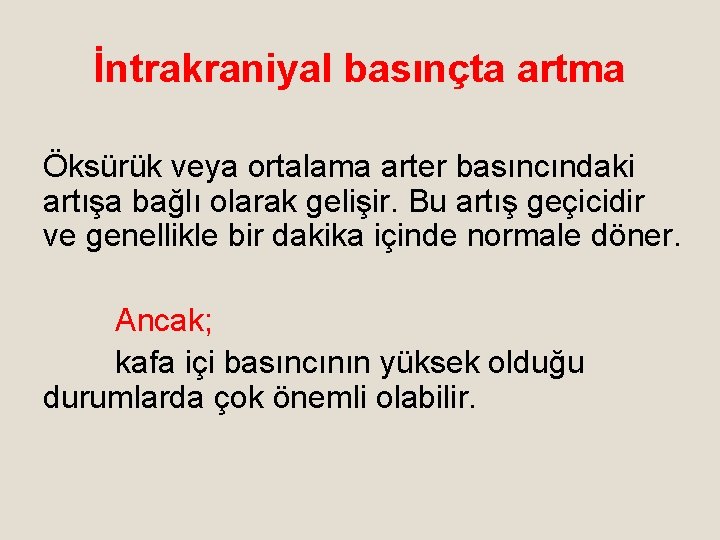 İntrakraniyal basınçta artma Öksürük veya ortalama arter basıncındaki artışa bağlı olarak gelişir. Bu artış