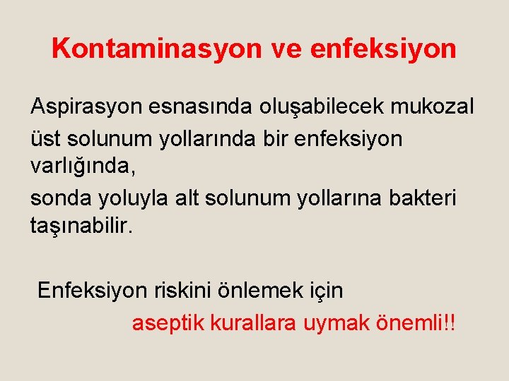 Kontaminasyon ve enfeksiyon Aspirasyon esnasında oluşabilecek mukozal üst solunum yollarında bir enfeksiyon varlığında, sonda