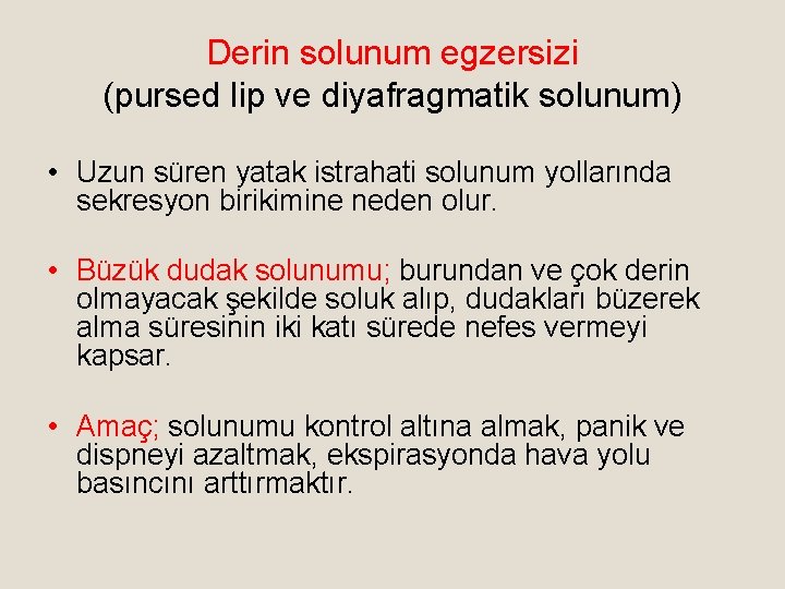 Derin solunum egzersizi (pursed lip ve diyafragmatik solunum) • Uzun süren yatak istrahati solunum