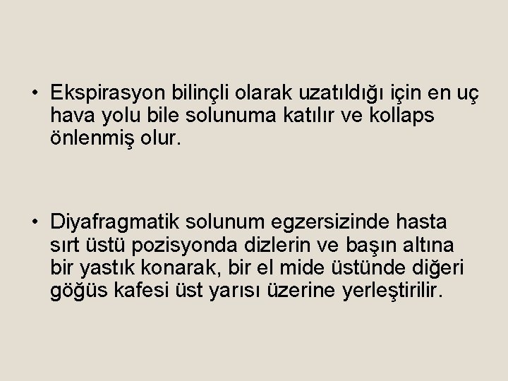  • Ekspirasyon bilinçli olarak uzatıldığı için en uç hava yolu bile solunuma katılır