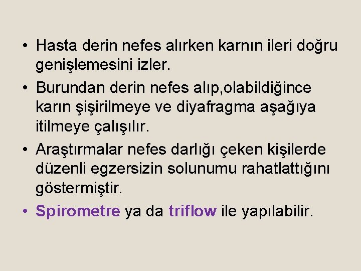  • Hasta derin nefes alırken karnın ileri doğru genişlemesini izler. • Burundan derin