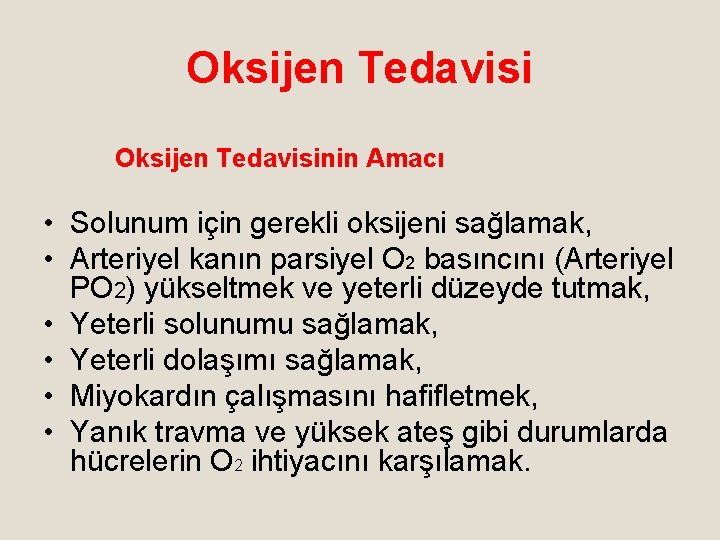 Oksijen Tedavisinin Amacı • Solunum için gerekli oksijeni sağlamak, • Arteriyel kanın parsiyel O