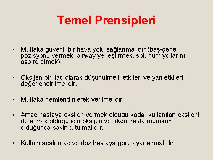Temel Prensipleri • Mutlaka güvenli bir hava yolu sağlanmalıdır (baş-çene pozisyonu vermek, airway yerleştirmek,