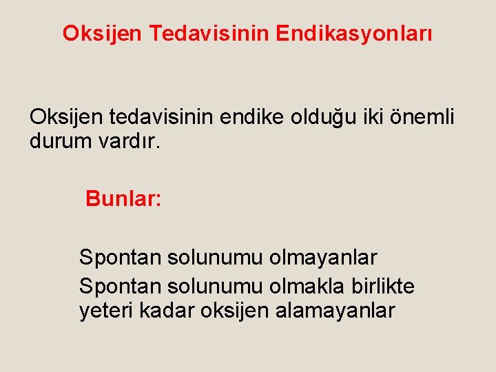 Oksijen Tedavisinin Endikasyonları Oksijen tedavisinin endike olduğu iki önemli durum vardır. Bunlar: Spontan solunumu