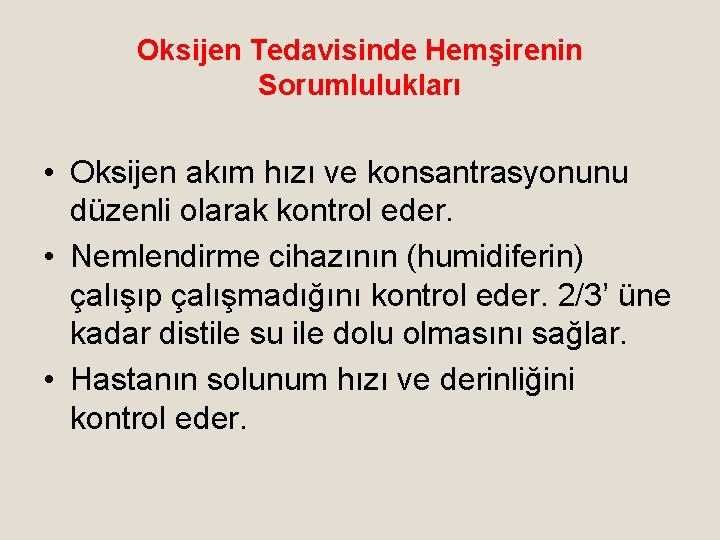 Oksijen Tedavisinde Hemşirenin Sorumlulukları • Oksijen akım hızı ve konsantrasyonunu düzenli olarak kontrol eder.