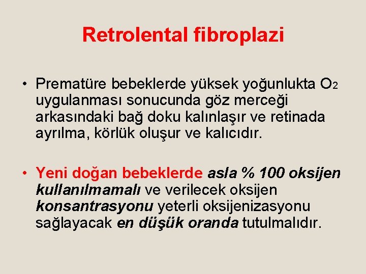 Retrolental fibroplazi • Prematüre bebeklerde yüksek yoğunlukta O 2 uygulanması sonucunda göz merceği arkasındaki