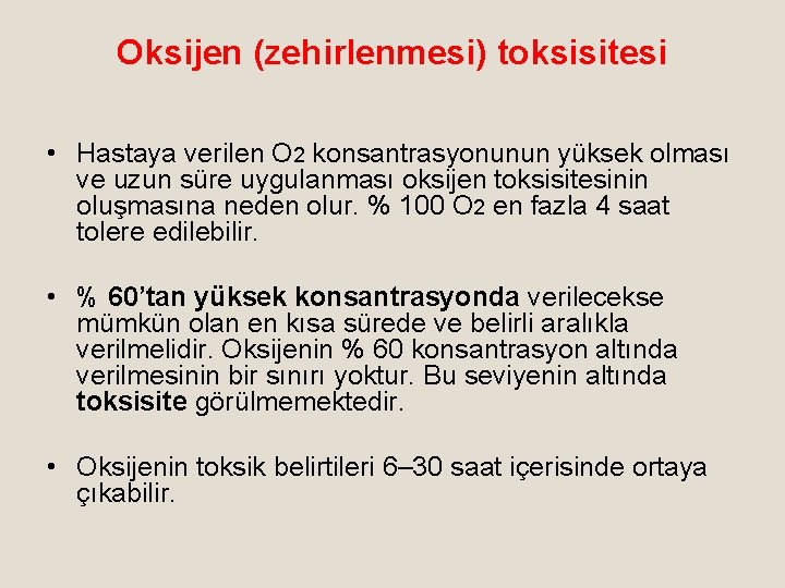 Oksijen (zehirlenmesi) toksisitesi • Hastaya verilen O 2 konsantrasyonunun yüksek olması ve uzun süre