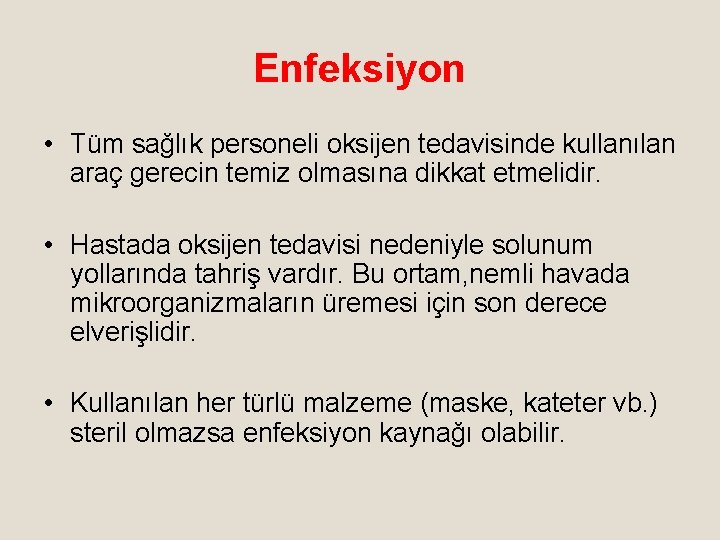 Enfeksiyon • Tüm sağlık personeli oksijen tedavisinde kullanılan araç gerecin temiz olmasına dikkat etmelidir.