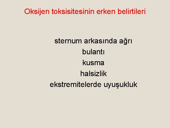 Oksijen toksisitesinin erken belirtileri sternum arkasında ağrı bulantı kusma halsizlik ekstremitelerde uyuşukluk 