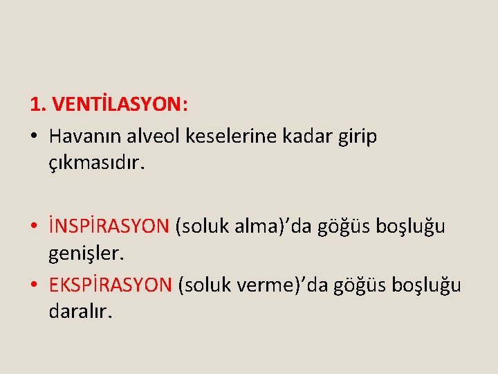 1. VENTİLASYON: • Havanın alveol keselerine kadar girip çıkmasıdır. • İNSPİRASYON (soluk alma)’da göğüs