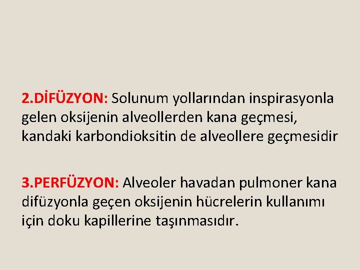 2. DİFÜZYON: Solunum yollarından inspirasyonla gelen oksijenin alveollerden kana geçmesi, kandaki karbondioksitin de alveollere