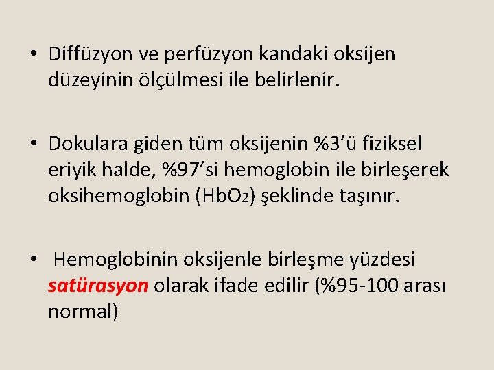  • Diffüzyon ve perfüzyon kandaki oksijen düzeyinin ölçülmesi ile belirlenir. • Dokulara giden