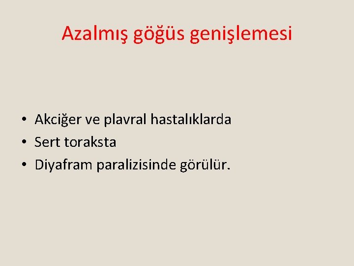 Azalmış göğüs genişlemesi • Akciğer ve plavral hastalıklarda • Sert toraksta • Diyafram paralizisinde