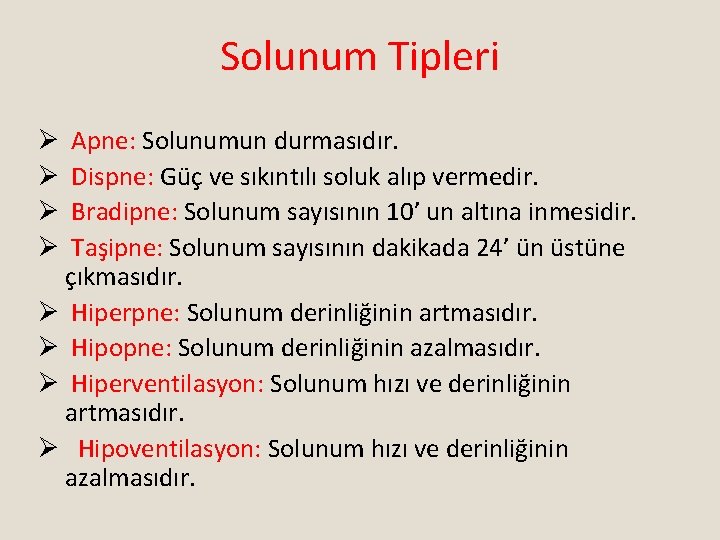 Solunum Tipleri Apne: Solunumun durmasıdır. Dispne: Güç ve sıkıntılı soluk alıp vermedir. Bradipne: Solunum