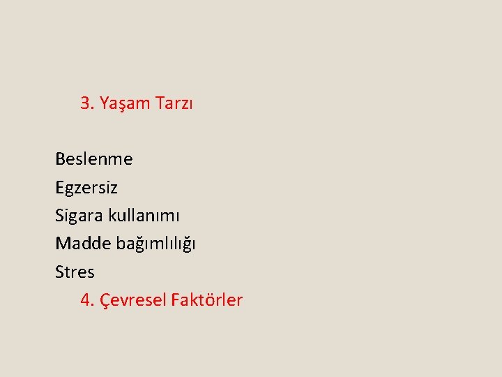 3. Yaşam Tarzı Beslenme Egzersiz Sigara kullanımı Madde bağımlılığı Stres 4. Çevresel Faktörler 