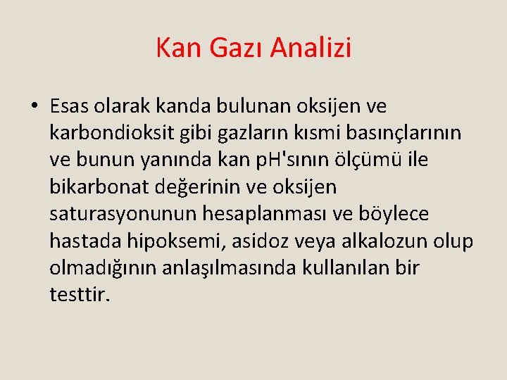 Kan Gazı Analizi • Esas olarak kanda bulunan oksijen ve karbondioksit gibi gazların kısmi