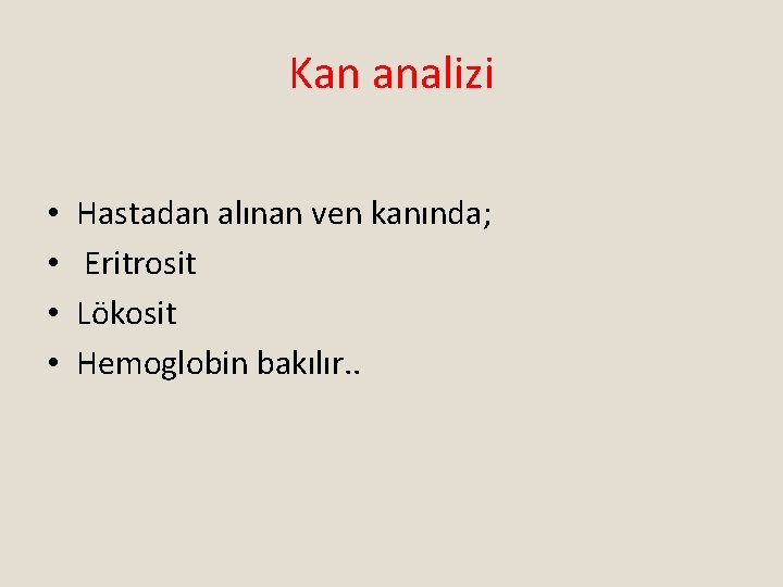 Kan analizi • • Hastadan alınan ven kanında; Eritrosit Lökosit Hemoglobin bakılır. . 