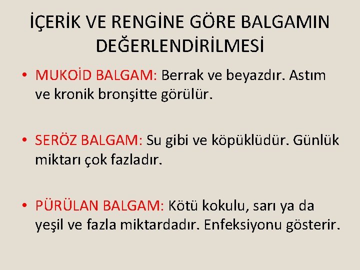 İÇERİK VE RENGİNE GÖRE BALGAMIN DEĞERLENDİRİLMESİ • MUKOİD BALGAM: Berrak ve beyazdır. Astım ve