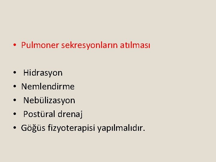  • Pulmoner sekresyonların atılması • • • Hidrasyon Nemlendirme Nebülizasyon Postüral drenaj Göğüs