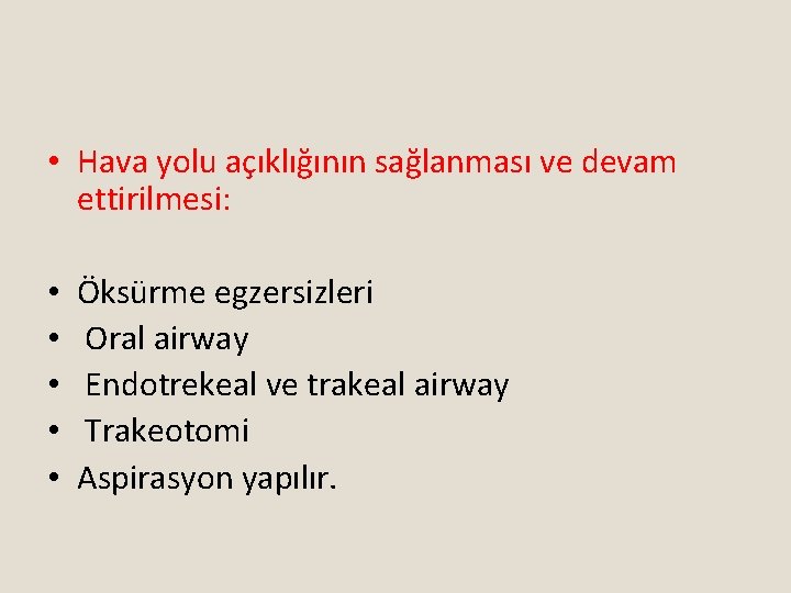  • Hava yolu açıklığının sağlanması ve devam ettirilmesi: • • • Öksürme egzersizleri