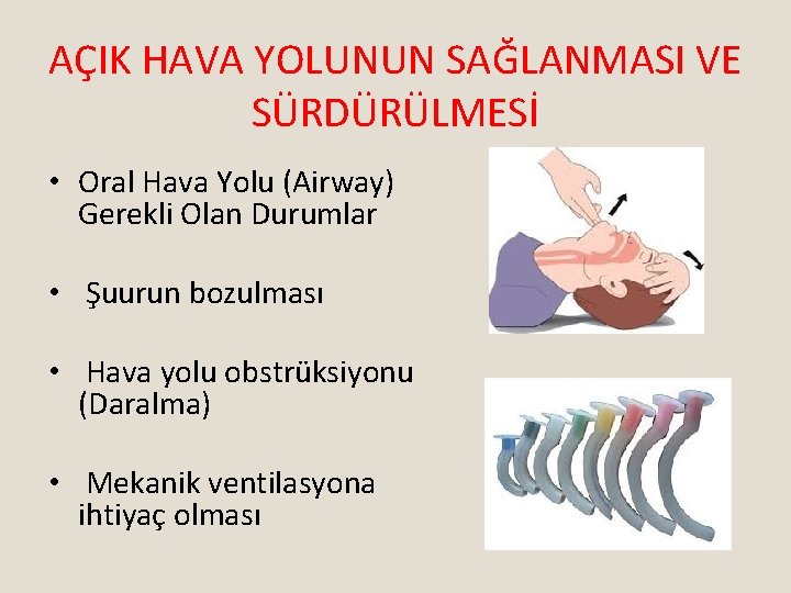 AÇIK HAVA YOLUNUN SAĞLANMASI VE SÜRDÜRÜLMESİ • Oral Hava Yolu (Airway) Gerekli Olan Durumlar