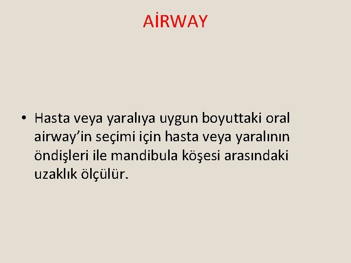 AİRWAY • Hasta veya yaralıya uygun boyuttaki oral airway’in seçimi için hasta veya yaralının