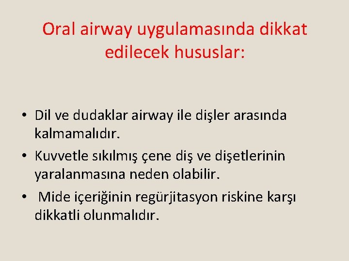 Oral airway uygulamasında dikkat edilecek hususlar: • Dil ve dudaklar airway ile dişler arasında