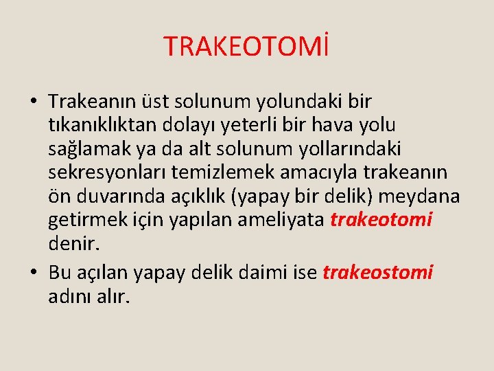 TRAKEOTOMİ • Trakeanın üst solunum yolundaki bir tıkanıklıktan dolayı yeterli bir hava yolu sağlamak