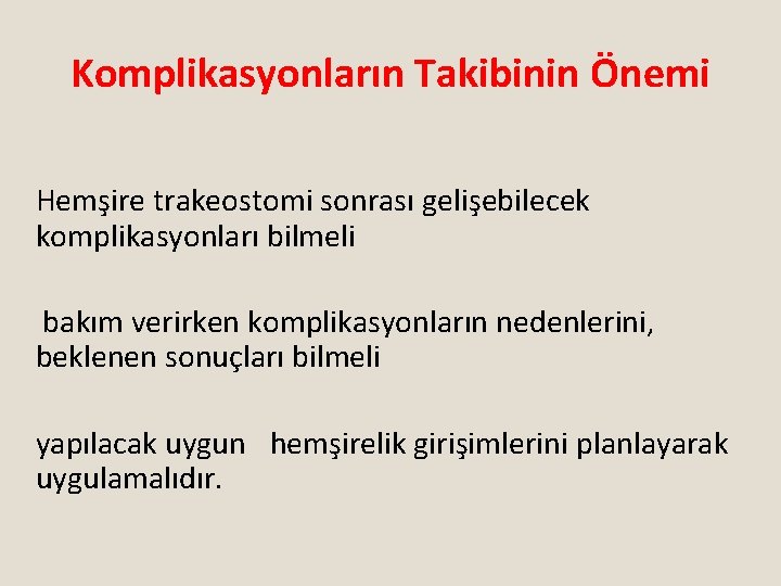 Komplikasyonların Takibinin Önemi Hemşire trakeostomi sonrası gelişebilecek komplikasyonları bilmeli bakım verirken komplikasyonların nedenlerini, beklenen