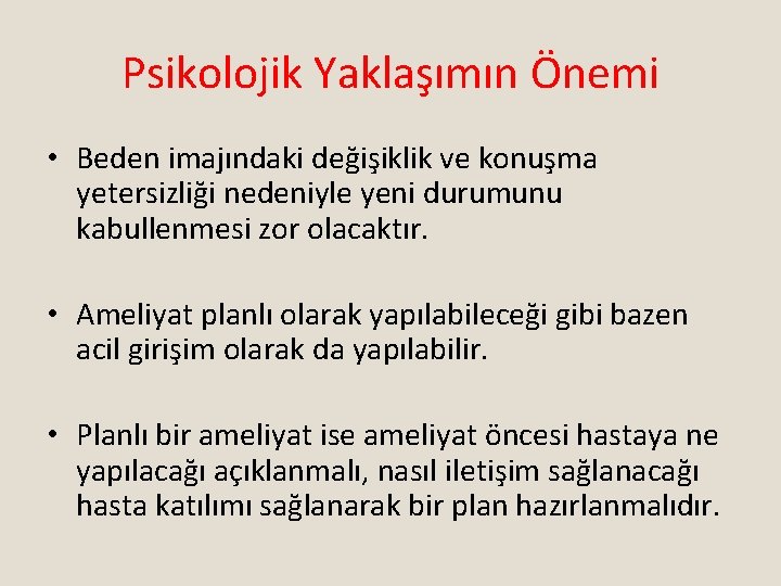 Psikolojik Yaklaşımın Önemi • Beden imajındaki değişiklik ve konuşma yetersizliği nedeniyle yeni durumunu kabullenmesi