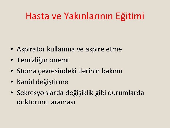 Hasta ve Yakınlarının Eğitimi • • • Aspiratör kullanma ve aspire etme Temizliğin önemi
