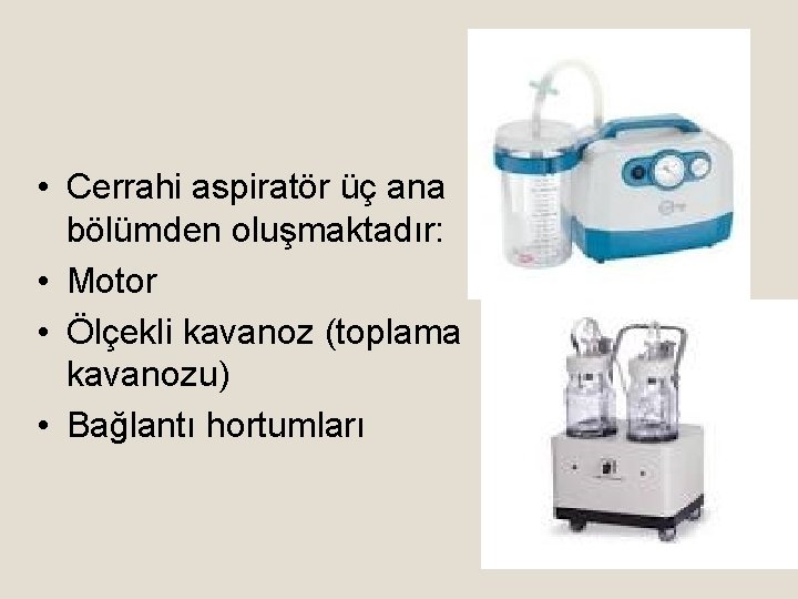  • Cerrahi aspiratör üç ana bölümden oluşmaktadır: • Motor • Ölçekli kavanoz (toplama