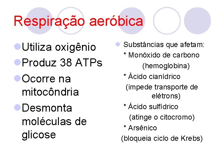 Respiração aeróbica l. Utiliza oxigênio l. Produz 38 ATPs l. Ocorre na mitocôndria l.