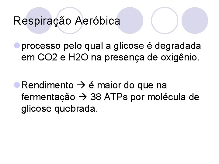 Respiração Aeróbica l processo pelo qual a glicose é degradada em CO 2 e