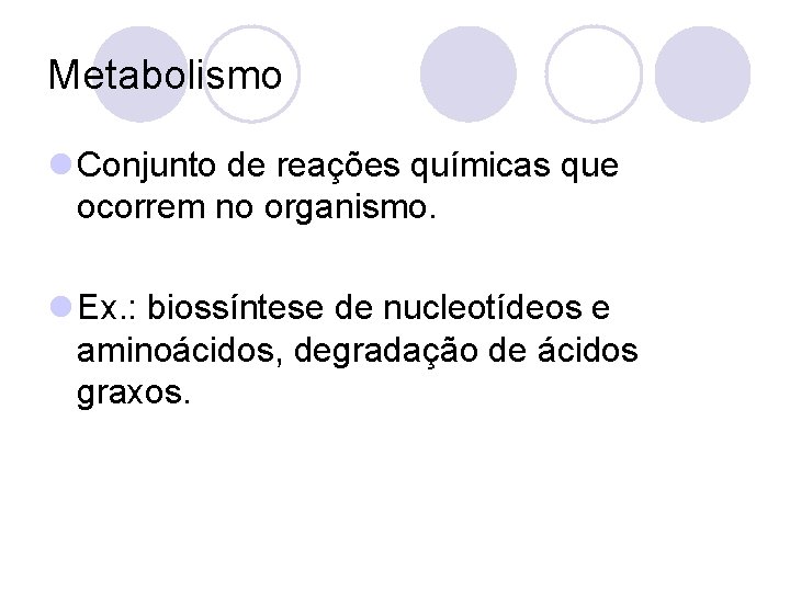 Metabolismo l Conjunto de reações químicas que ocorrem no organismo. l Ex. : biossíntese